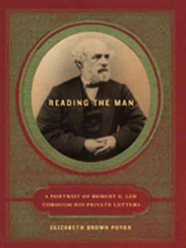 Reading the Man: A Portrait of Robert E. Lee Through His Private Letters
