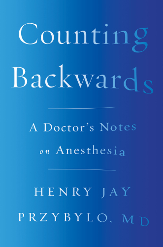 Counting backwards: a doctor's notes on anesthesia
