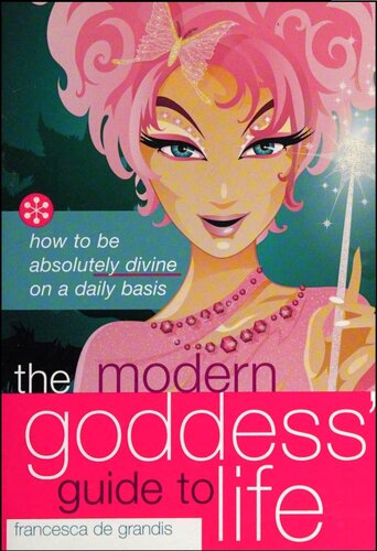 The Modern Goddess' Guide to Life: How to Be Absolutely Divine on a Daily Basis