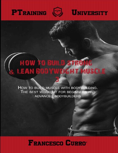 How To Build Strong & lean Bodyweight Muscle 3: How to build muscle with bodybuilding. The best workouts for beginners and advanced bodybuilders