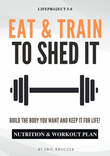 Eat & Train to Shed It: Build the Body You Want and Keep It for Life! Nutrition & Workout Plan to Get Ripped