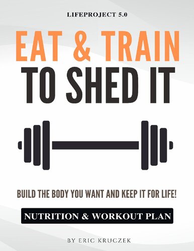 Eat & Train to Shed It: Build the Body You Want and Keep It for Life! Nutrition & Workout Plan to Get Ripped