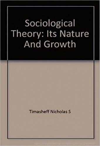 Sociological Theory: Its Nature & Growth