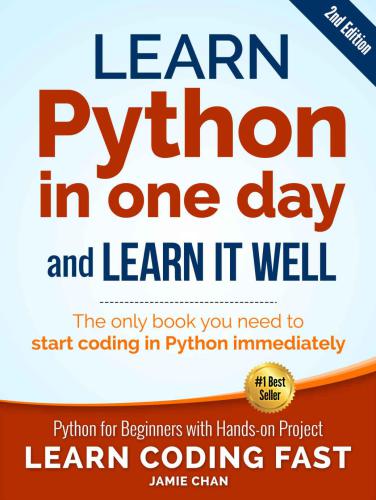 Python: Learn Python in One Day and Learn It Well. Python for Beginners with Hands-on Project.