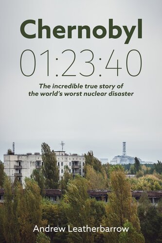 Chernobyl 01:23:40: The Incredible True Story of the World's Worst Nuclear Disaster