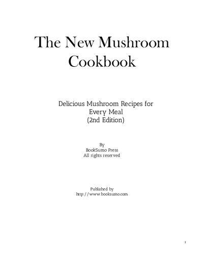The new mushroom cookbook : delicious mushroom recipes for every meal.