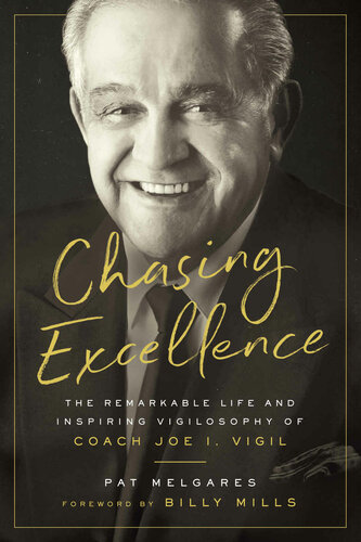 Chasing Excellence: The Remarkable Life and Inspiring Vigilosophy of Coach Joe I. Vigil