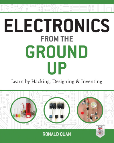 Electronics from the ground up learn by hacking, designing and inventing