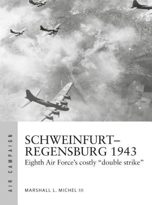 Schweinfurt-Regensburg 1943: Eighth Air Force's Costly Early Daylight Battles