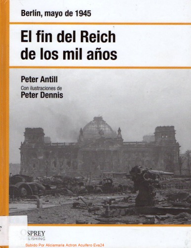 El fin del Reich de los Mil Años. Berlín abril de 1945