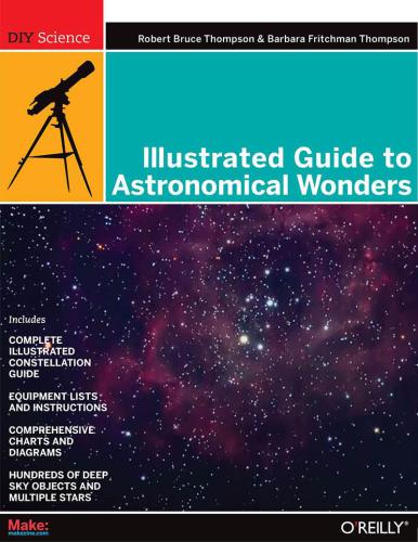 Make: Illustrated Guide to Astronomical Wonders: From Novice to Master Observer