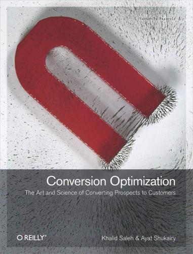 Conversion optimization ''The art and science of converting prospects to customers''--Cover. - Includes index