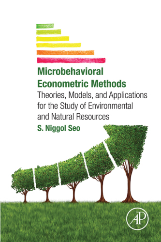 Micro-behavioral econometric methods: theories, models, and application for the study of environmental and natural resources