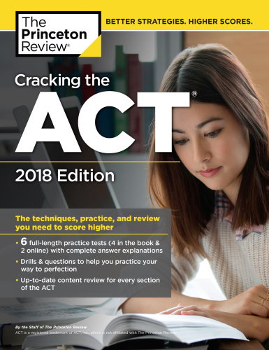 Cracking the ACT with 6 practice tests, 2018 edition: the techniques, practice, and review you need to score higher