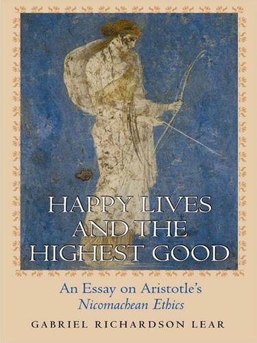 Happy lives and the highest good: an essay on Aristotle's Nicomachean ethics