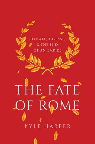 The Fate of Rome: Climate, Disease, and the End of an Empire