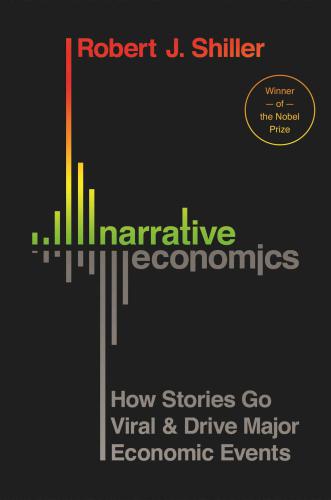 Narrative economics: How stories go viral & drive major economic events