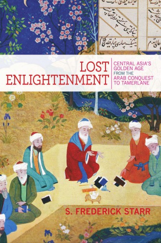 Lost enlightenment: Central Asia's golden age: from the arab conquest to Tamerlane