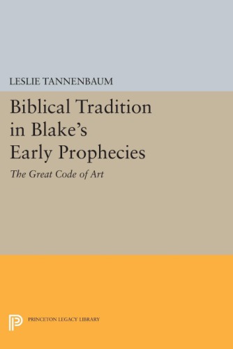 BIBLICAL TRADITION IN BLAKE'S EARLY PROPHECIES: the great code of art