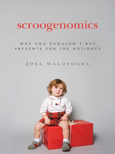 Scroogenomics: why you shouldn't buy presents for the holidays