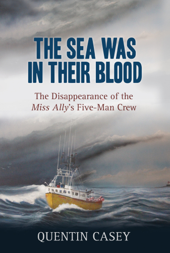 The sea was in their blood: the disappearance of the Miss Ally's five-man crew