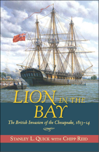 Lion in the Bay The British Invasion of the Chesapeake, 1813-14