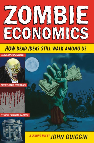 Zombie Economics: How Dead Ideas Still Walk Among Us