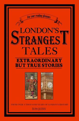 London's Strangest Tales - Extraordinary But True Tales: from over a Thousand Years of London's History