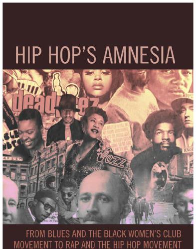 Hip hop's amnesia from blues and the black women's club movement to rap and the hip hop movement