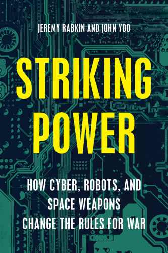 Striking power: how cyber, robots, and space weapons change the rules for war