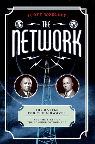 The network: the battle for the airwaves and the birth of the communications age