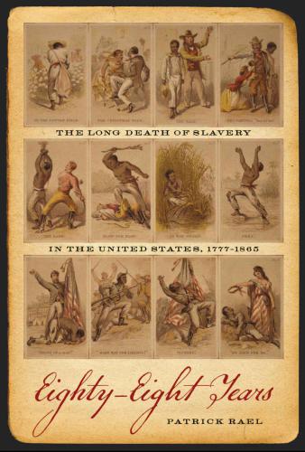 Race in the Atlantic World 1700-1900: Eighty-Eight Years: The Long Death of Slavery in the United States, 17771865