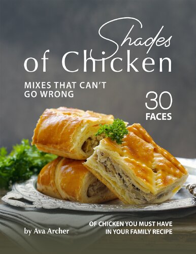 Shades of Chicken Mixes That Can't Go Wrong: 30 Faces of Chicken You Must Have in Your Family Recipe