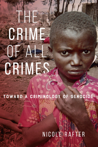 The crime of all crimes: toward a criminology of genocide