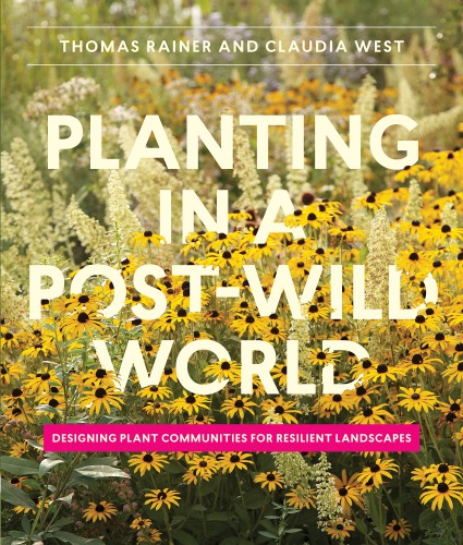 Planting in a post-wild world: designing plant communities for resilient landscapes