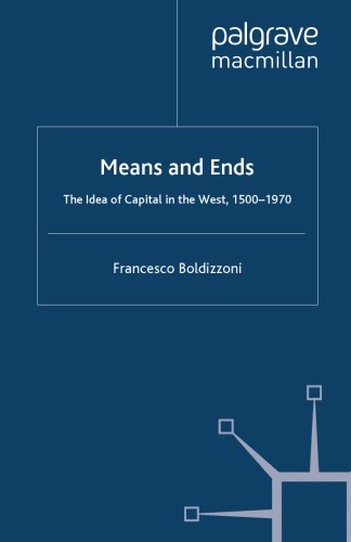 Means And Ends: The Idea Of Capital In The West, 1500-1970