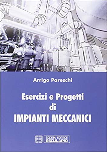 Esercizi e progetti di impianti meccanici