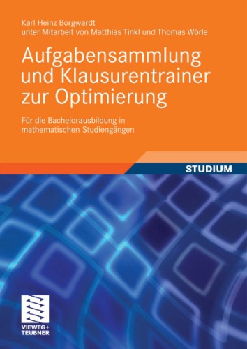 Aufgabensammlung und Klausurentrainer zur Optimierung: Fur die Bachelorausbildung in mathematischen Studiengangen
