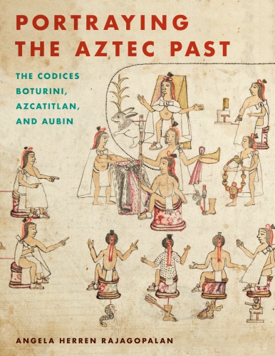 Portraying the Aztec Past: the Codices Boturini, Azcatitlan, and Aubin