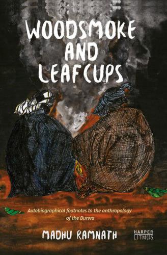 Woodsmoke and leafcups: autobiographical footnotes to the anthropology of the Durwa people