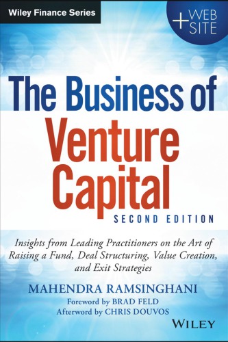 The business of venture capital: insights from leading practitioners on the art of raising a fund, deal structuring, value creation, and exit strategies