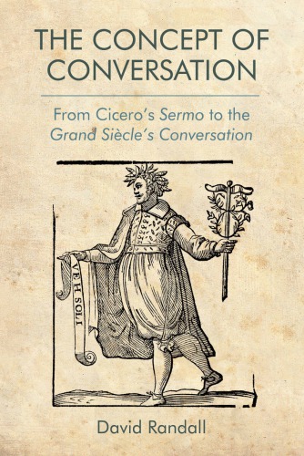 The concept of conversation: from Cicero's 'Sermo' to the 'Grand Siècle's conversation'