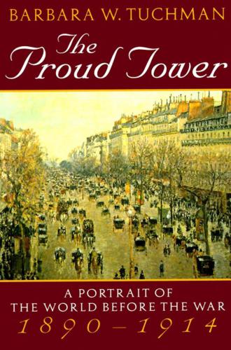 The Proud Tower: A Portrait of the World Before the War, 1890-1914;Barbara W. Tuchman's Great War Series