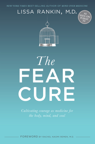 The fear cure: cultivating courage as medicine for the body, mind, and soul