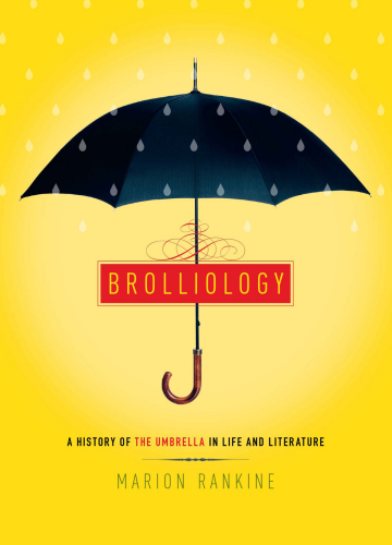 Brolliology: a history of the umbrella in life and literature