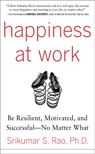 Happiness at work: be resilient, motivated, and successful--no matter what