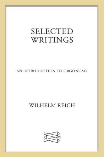 Selected Writings: An Introduction to Orgonomy