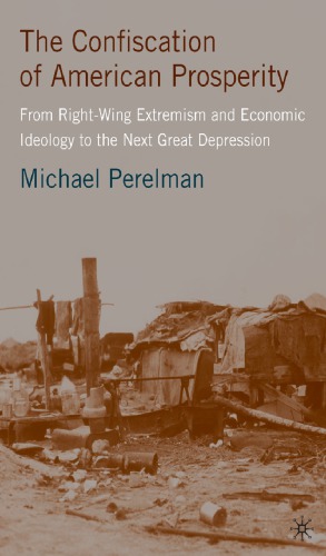 The Confiscation Of American Prosperity: From Right-Wing Extremism And Economic Ideology To The Next Great Depression
