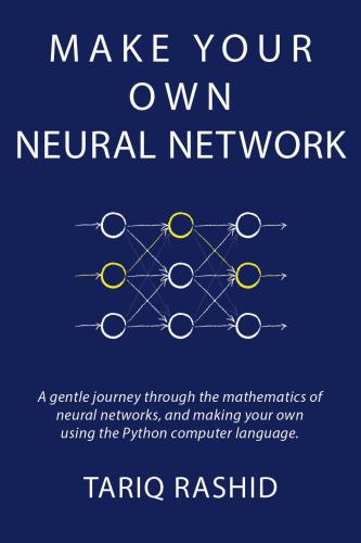 Make Your Own Neural Network Tariq Rashid