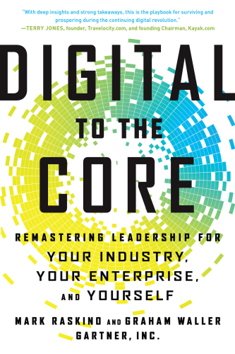 Digital to the core: remastering leadership for your industry, your enterprise, and yourself